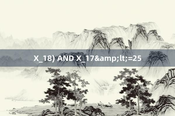 X_18) AND X_17&lt;=25